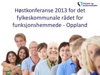Høstkonferanse 2013 for det fylkeskommunale rådet for funksjonshemmede - Oppland