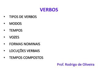 VERBOS TIPOS DE VERBOS MODOS TEMPOS VOZES FORMAS NOMINAIS LOCUÇÕES VERBAIS TEMPOS COMPOSTOS