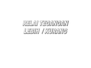 RELAI TEGANGAN LEBIH / KURANG