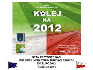 STAN PRZYGOTOWAŃ POLSKIEJ INFRASTRUKTURY KOLEJOWEJ DO EURO 2012