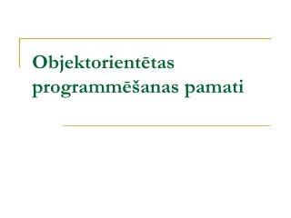 Objektorientētas programmēšanas pamati