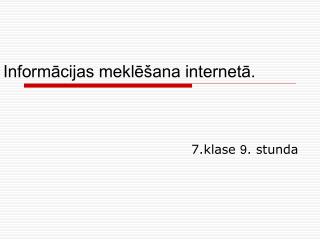 Informācijas meklēšana internetā.