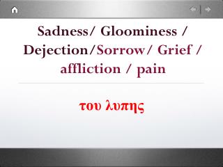 Sadness/ Gloominess / Dejection/ Sorrow/ Grief / affliction / pain