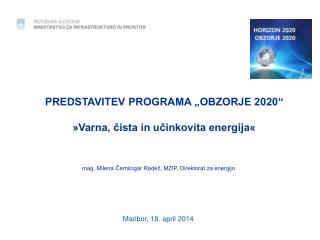 PREDSTAVITEV PROGRAMA „OBZORJE 2020“ »Varna, čista in učinkovita energija«