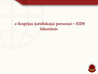 e-Iespējas juridiskajai personai – EDS klientiem