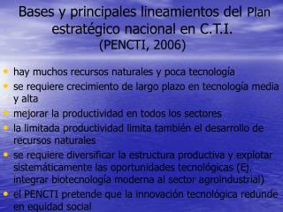 Bases y principales lineamientos del Plan estratégico nacional en C.T.I. (PENCTI, 2006)