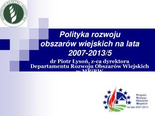 Polityka r ozwoju o bszarów w iejskich na lata 2007-2013 /5