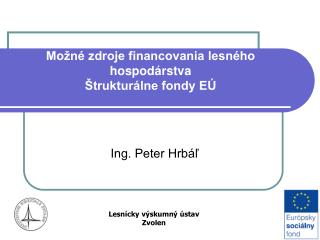 Možné zdroje financovania lesného hospodárstva Štrukturálne fondy EÚ