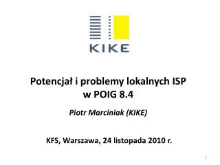 Potencjał i problemy lokalnych ISP w POIG 8.4 Piotr Marciniak (KIKE)