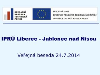 IPRÚ Liberec - Jablonec nad Nisou Veřejná beseda 24.7.2014
