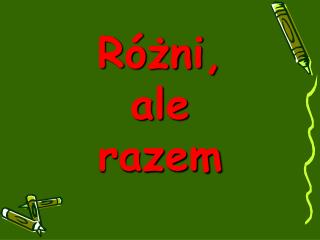 Różni, ale razem