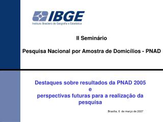 Destaques sobre resultados da PNAD 2005 e perspectivas futuras para a realização da pesquisa