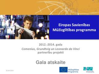 2012.-2014. gada Comenius, Grundtvig un Leonardo da Vinci partnerību projekti Gala atskaite