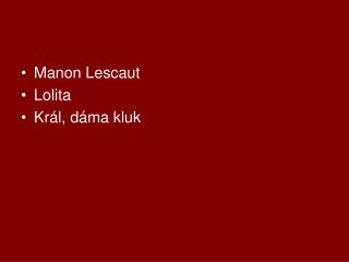 Manon Lescaut Lolita Král, dáma kluk