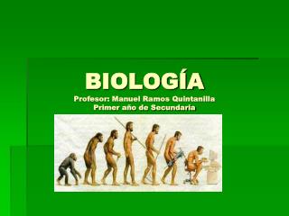 BIOLOGÍA Profesor: Manuel Ramos Quintanilla Primer año de Secundaria