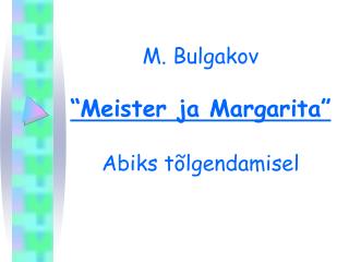 M. Bulgakov “Meister ja Margarita” Abiks tõlgendamisel