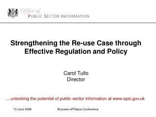 Strengthening the Re-use Case through Effective Regulation and Policy Carol Tullo Director