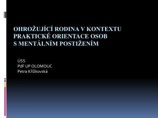 OHROŽUJÍCÍ RODINA V KONTEXTU PRAKTICKÉ ORIENTACE OSOB S MENTÁLNÍM POSTIŽENÍM