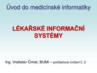 Úvod do medicínské informatiky LÉKAŘSKÉ INFORMAČNÍ SYSTÉMY