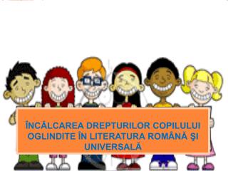 ]nc[lcarea drepturilor copilului oglindite î]n literatura româna Şi universală