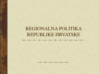 REGIONALNA POLITIKA REPUBLIKE HRVATSKE