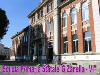 Scuola Primaria Statale&quot;G.Zanella - VI&quot;