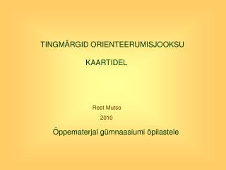 TINGMÄRGID ORIENTEERUMISJOOKSU 		KAARTIDEL