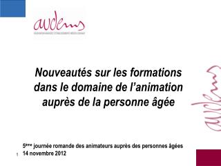 Nouveautés sur les formations dans le domaine de l’animation auprès de la personne âgée