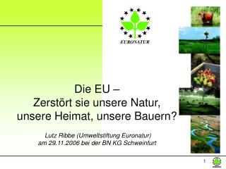 Die EU – Zerstört sie unsere Natur, unsere Heimat, unsere Bauern?