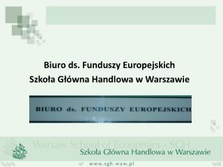 Biuro ds. Funduszy Europejskich Szkoła Główna Handlowa w Warszawie