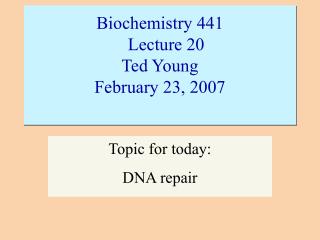 Biochemistry 441 			Lecture 20			 Ted Young February 23, 2007