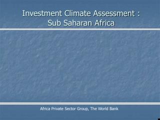 Investment Climate Assessment : Sub Saharan Africa