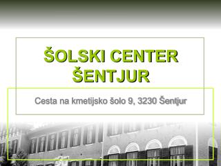 ŠOLSKI CENTER ŠENTJUR