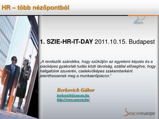 1. SZIE-HR-IT-DAY 2011.10.15. Budapest