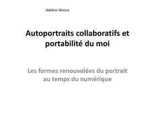 Autoportraits collaboratifs et portabilité du moi