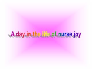 A day in the life of nurse joy