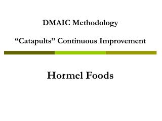 DMAIC Methodology “Catapults” Continuous Improvement Hormel Foods