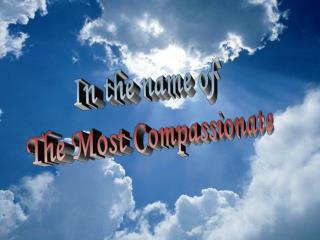 In the name of The Most Compassionate