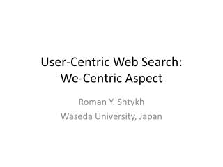 User-Centric Web Search: We-Centric Aspect