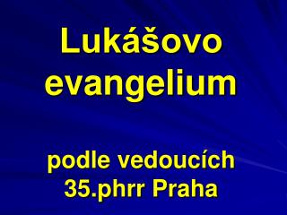 Lukášovo evangelium podle vedoucích 35.phrr Praha