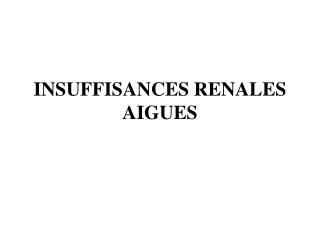 INSUFFISANCES RENALES AIGUES