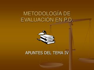 METODOLOGÍA DE EVALUACIÓN EN P.D.