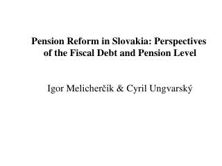 Pension Reform in Slovakia: Perspectives of the Fiscal Debt and Pension Level