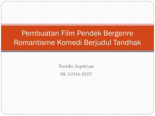 Pembuatan F i lm Pendek Bergenre R o mantisme Komedi Berjudul Tandhak