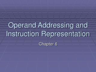 Operand Addressing and Instruction Representation