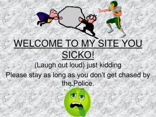 WELCOME TO MY SITE YOU SICKO!