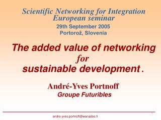 Scientific Networking for Integration  European seminar 29th September 2005 Portorož, Slovenia