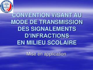 CONVENTION VISANT AU MODE DE TRANSMISSION DES SIGNALEMENTS D’INFRACTIONS EN MILIEU SCOLAIRE