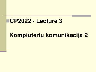 CP2022 - Lecture 3 K omp i uter ių komunikacija 2