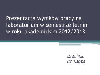 Prezentacja wyników pracy na laboratorium w semestrze letnim w roku akademickim 2012/2013
